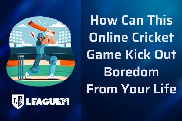 How Can This Online Cricket Game Kick Out Boredom From Your Life
