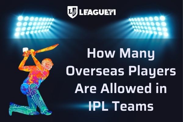 How Many Overseas Players Are Allowed in IPL Teams