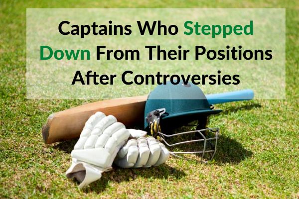 5 Captains Who Stepped Down From Their Positions After Controversies
