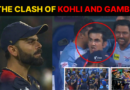 The Clash of Kohli And Gambhir